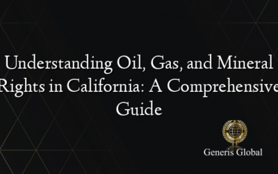 Understanding Oil, Gas, and Mineral Rights in California: A Comprehensive Guide