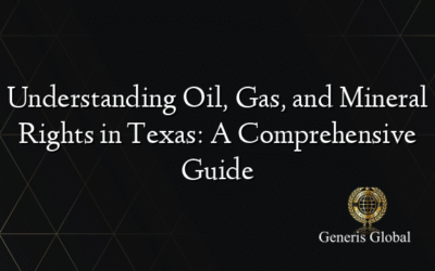 Understanding Oil, Gas, and Mineral Rights in Texas: A Comprehensive Guide