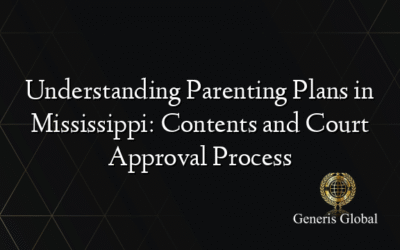Understanding Parenting Plans in Mississippi: Contents and Court Approval Process