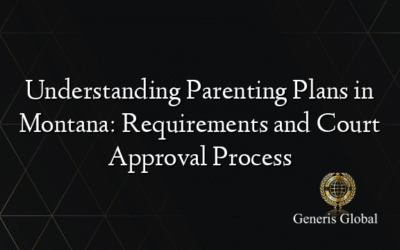 Understanding Parenting Plans in Montana: Requirements and Court Approval Process