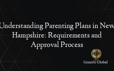 Understanding Parenting Plans in New Hampshire: Requirements and Approval Process
