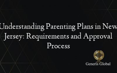 Understanding Parenting Plans in New Jersey: Requirements and Approval Process