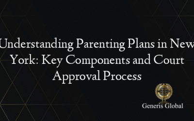 Understanding Parenting Plans in New York: Key Components and Court Approval Process