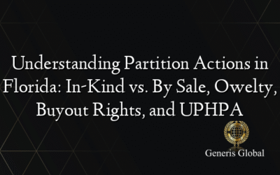 Understanding Partition Actions in Florida: In-Kind vs. By Sale, Owelty, Buyout Rights, and UPHPA