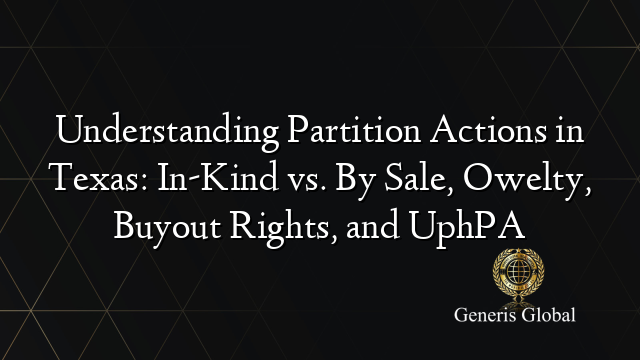 Understanding Partition Actions in Texas: In-Kind vs. By Sale, Owelty ...