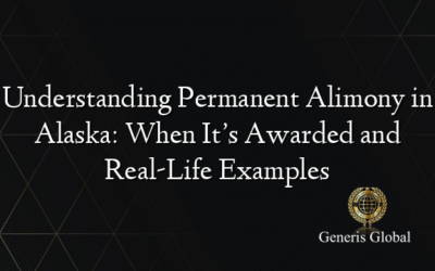 Understanding Permanent Alimony in Alaska: When It’s Awarded and Real-Life Examples