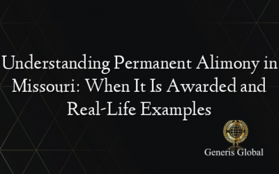 Understanding Permanent Alimony in Missouri: When It Is Awarded and Real-Life Examples