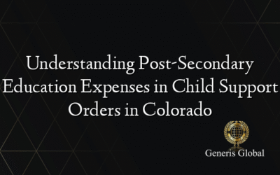 Understanding Post-Secondary Education Expenses in Child Support Orders in Colorado