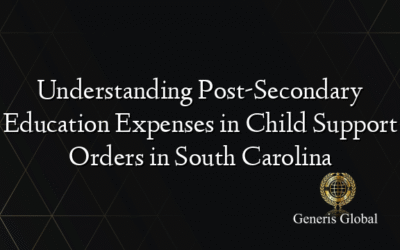 Understanding Post-Secondary Education Expenses in Child Support Orders in South Carolina