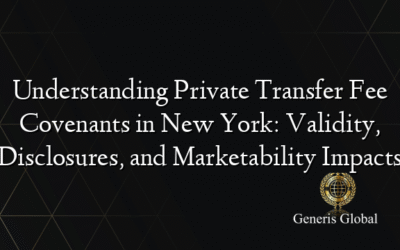 Understanding Private Transfer Fee Covenants in New York: Validity, Disclosures, and Marketability Impacts