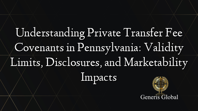 Understanding Private Transfer Fee Covenants in Pennsylvania: Validity ...