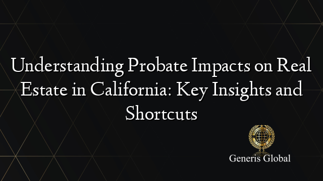 Propaeter Sort Cut Understanding Probate Impacts on Real Estate in California: Key ...