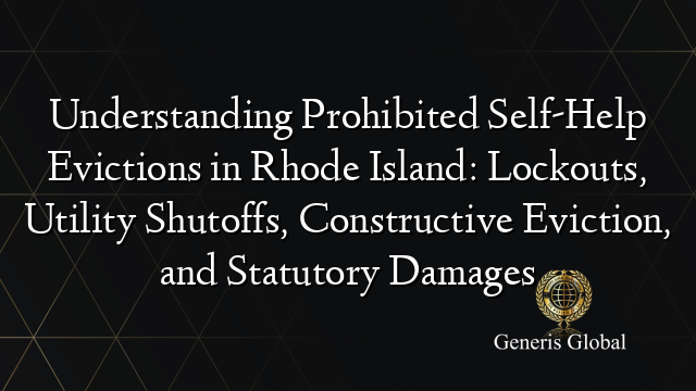 Understanding Prohibited Self-Help Evictions in Rhode Island: Lockouts, Utility Shutoffs, Constructive Eviction, and Statutory Damages