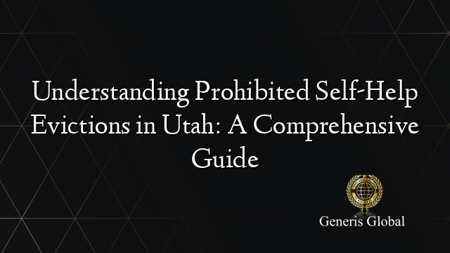 Understanding Prohibited Self-Help Evictions in Utah: A Comprehensive Guide