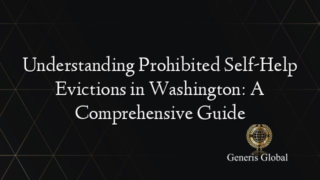 Understanding Prohibited Self-Help Evictions in Washington: A Comprehensive Guide