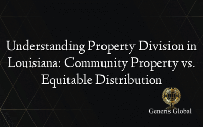 Understanding Property Division in Louisiana: Community Property vs. Equitable Distribution