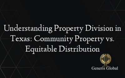 Understanding Property Division in Texas: Community Property vs. Equitable Distribution