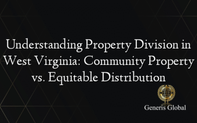 Understanding Property Division in West Virginia: Community Property vs. Equitable Distribution