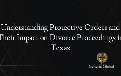 Understanding Protective Orders and Their Impact on Divorce Proceedings in Texas