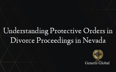 Understanding Protective Orders in Divorce Proceedings in Nevada