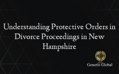 Understanding Protective Orders in Divorce Proceedings in New Hampshire