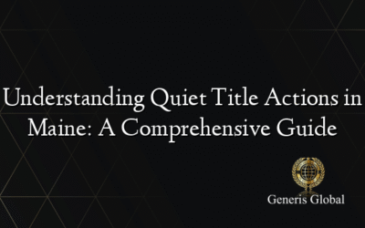 Understanding Quiet Title Actions in Maine: A Comprehensive Guide