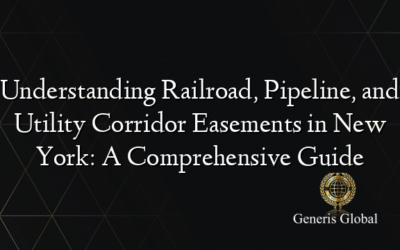 Understanding Railroad, Pipeline, and Utility Corridor Easements in New York: A Comprehensive Guide