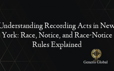 Understanding Recording Acts in New York: Race, Notice, and Race-Notice Rules Explained