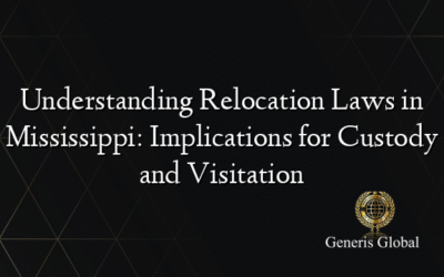 Understanding Relocation Laws in Mississippi: Implications for Custody and Visitation