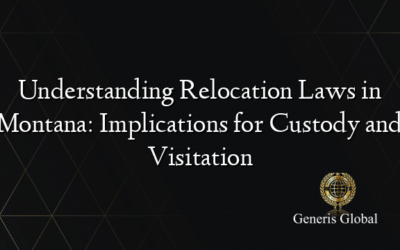 Understanding Relocation Laws in Montana: Implications for Custody and Visitation