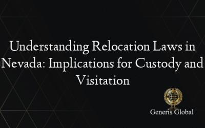Understanding Relocation Laws in Nevada: Implications for Custody and Visitation