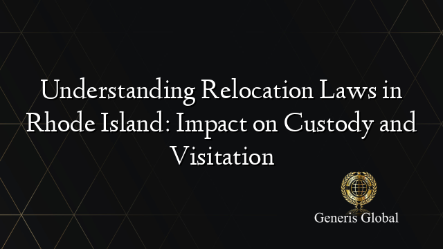Understanding Relocation Laws in Rhode Island: Impact on Custody and Visitation