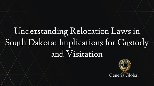 Understanding Relocation Laws in South Dakota: Implications for Custody and Visitation
