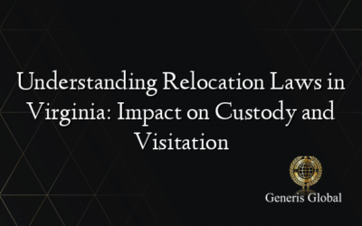 Understanding Relocation Laws in Virginia: Impact on Custody and Visitation