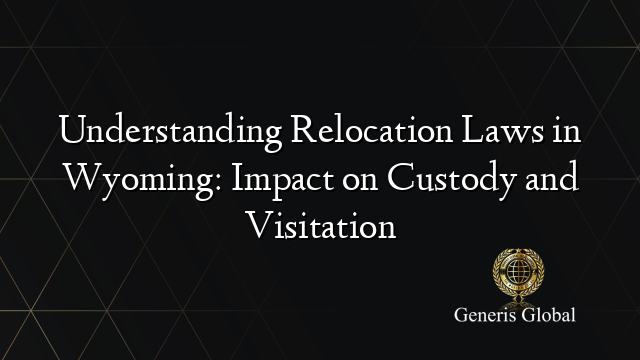 Understanding Relocation Laws in Wyoming: Impact on Custody and Visitation