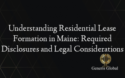 Understanding Residential Lease Formation in Maine: Required Disclosures and Legal Considerations