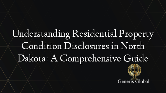 Understanding Residential Property Condition Disclosures in North Dakota: A Comprehensive Guide