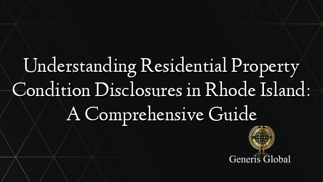 Understanding Residential Property Condition Disclosures in Rhode Island: A Comprehensive Guide