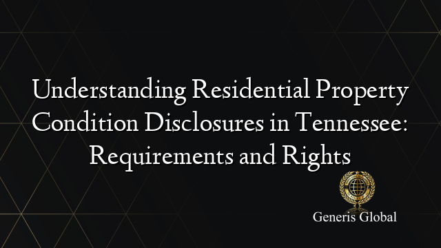 Understanding Residential Property Condition Disclosures in Tennessee: Requirements and Rights