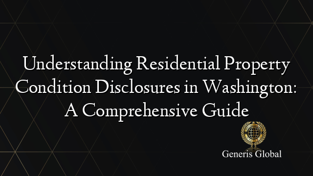 Understanding Residential Property Condition Disclosures in Washington: A Comprehensive Guide