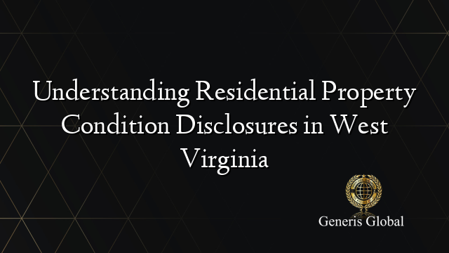 Understanding Residential Property Condition Disclosures in West Virginia