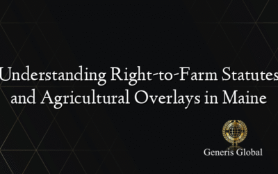 Understanding Right-to-Farm Statutes and Agricultural Overlays in Maine