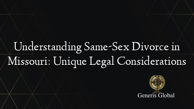 Understanding Same-Sex Divorce in Missouri: Unique Legal Considerations