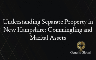 Understanding Separate Property in New Hampshire: Commingling and Marital Assets