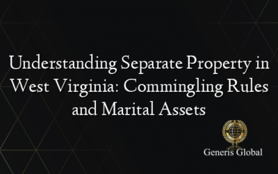 Understanding Separate Property in West Virginia: Commingling Rules and Marital Assets