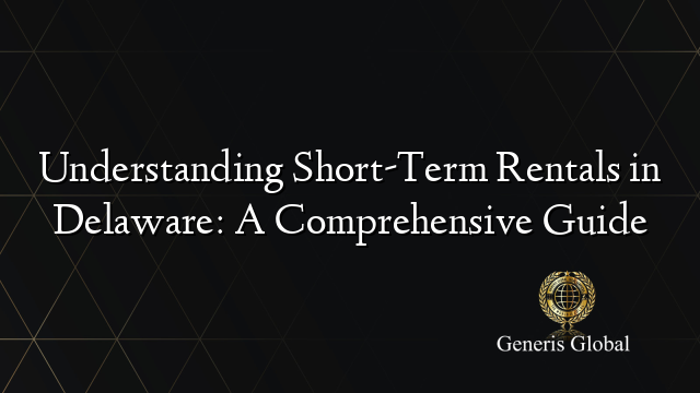 Understanding Short-Term Rentals in Delaware: A Comprehensive Guide