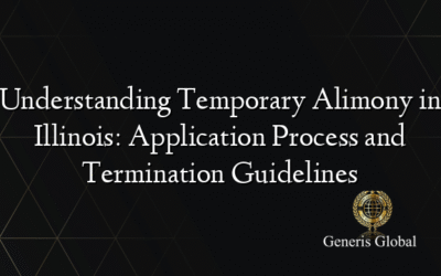 Understanding Temporary Alimony in Illinois: Application Process and Termination Guidelines