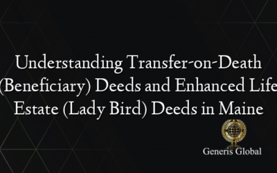 Understanding Transfer-on-Death (Beneficiary) Deeds and Enhanced Life Estate (Lady Bird) Deeds in Maine