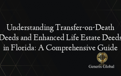 Understanding Transfer-on-Death Deeds and Enhanced Life Estate Deeds in Florida: A Comprehensive Guide