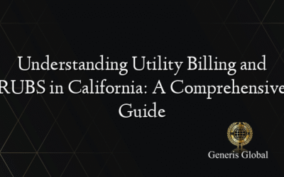 Understanding Utility Billing and RUBS in California: A Comprehensive Guide
